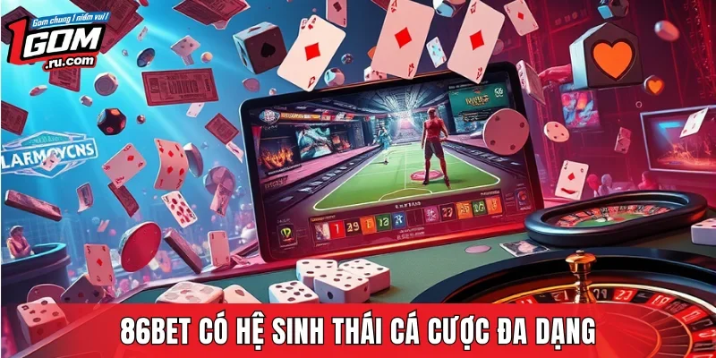 86BET có hệ sinh thái cá cược đa dạng