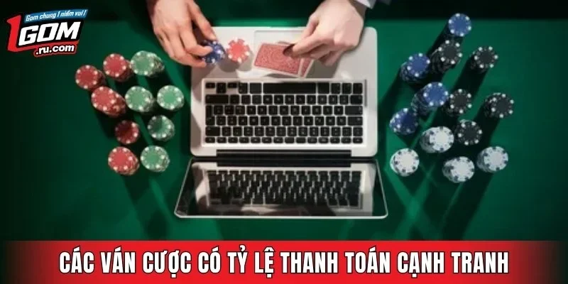 Các ván cược có tỷ lệ thanh toán cạnh tranh