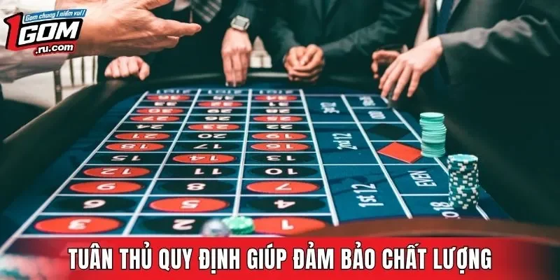 Tuân thủ quy định giúp đảm bảo chất lượng trải nghiệm