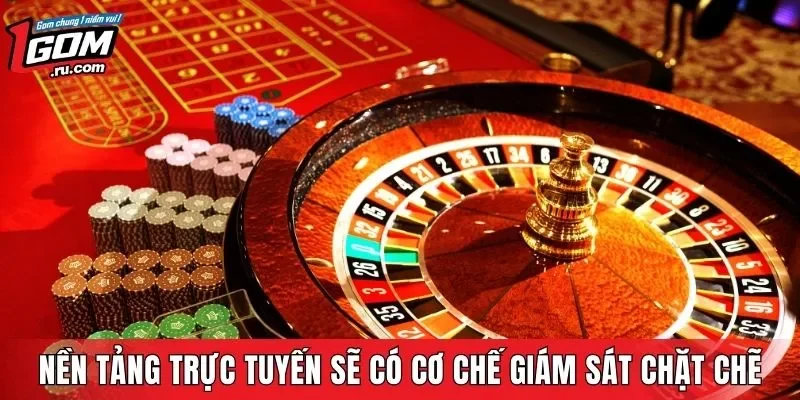 Nền tảng trực tuyến sẽ có cơ chế giám sát chặt chẽ