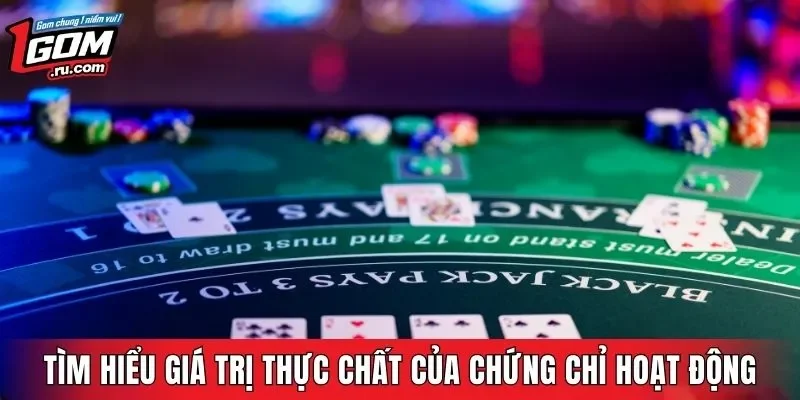 Tìm hiểu giá trị thực chất của chứng chỉ hoạt động