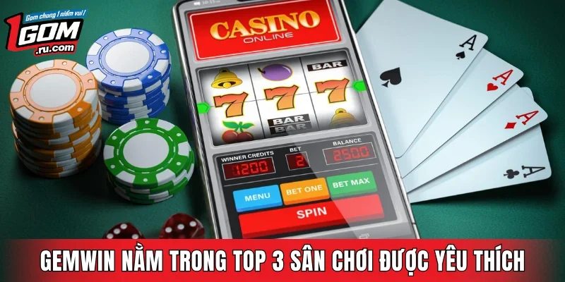 Nhà cái GEMWIN luôn nằm trong TOP 3 sân chơi được yêu thích