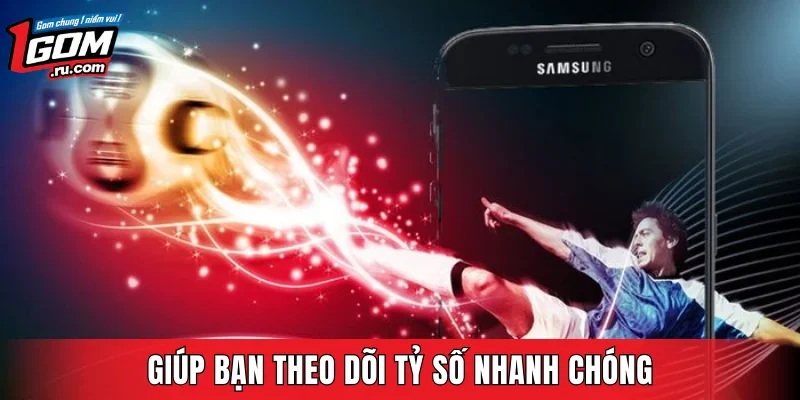 Giúp bạn theo dõi tỷ số nhanh chóng