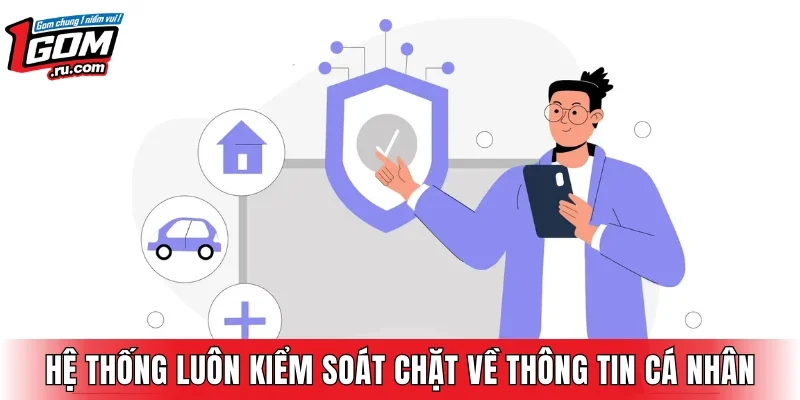 Hệ thống luôn kiểm soát chặt về thông tin cá nhân