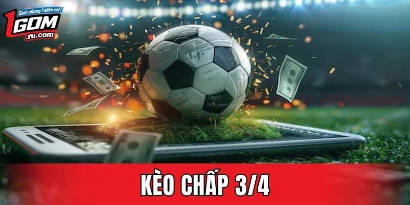 Kèo Chấp 3/4