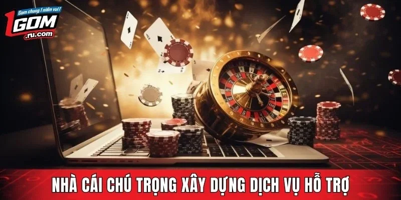 Nhà cái chú trọng xây dựng dịch vụ hỗ trợ