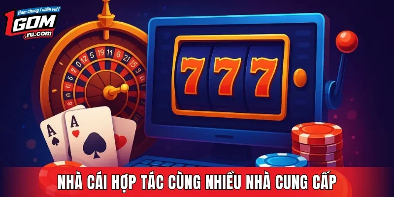 Nhà cái hợp tác cùng nhiều nhà cung cấp