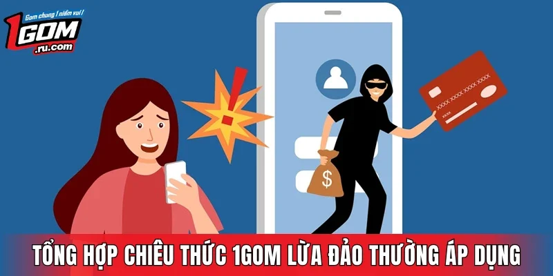 Tổng hợp chiêu thức 1GOM lừa đảo thường áp dụng