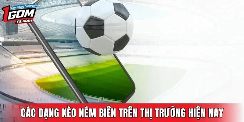 Các dạng kèo ném biên thường gặp trên thị trường hiện nay