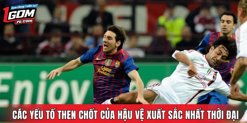 Các yếu tố then chốt của hậu vệ xuất sắc nhất thời đại