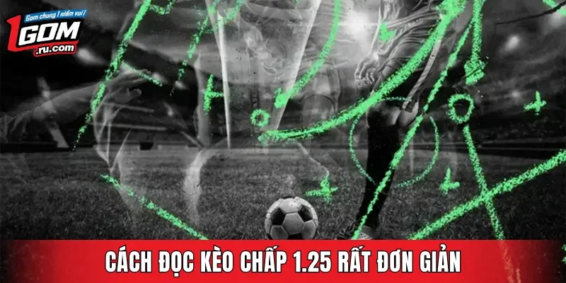 Cách đọc kèo chấp 1.25 rất đơn giản