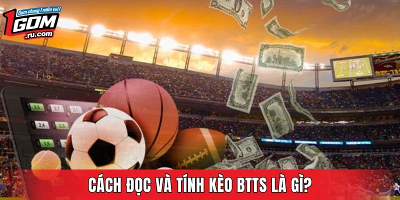 Cách đọc và tính kèo BTTS là gì