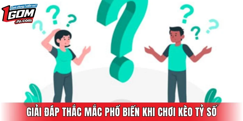 Giải đáp thắc mắc phổ biến khi chơi kèo tỷ số