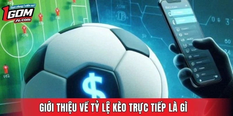 Giới thiệu về tỷ lệ kèo trực tiếp là gì