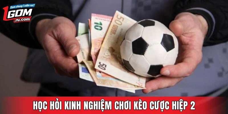 Học hỏi kinh nghiệm chơi kèo cược hiệp 2 từ chuyên gia