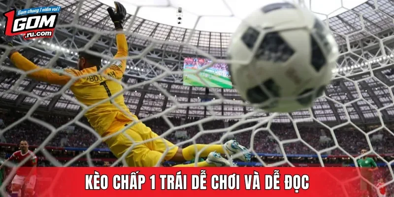Kèo chấp 1 trái dễ chơi và dễ đọc