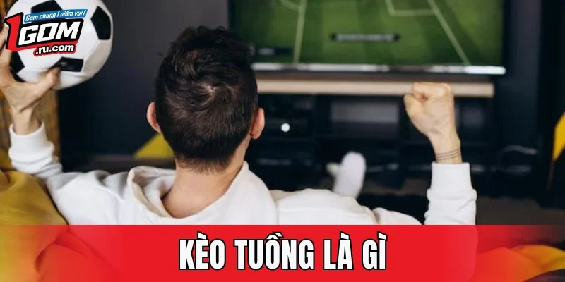 Kèo Tuồng Là Gì