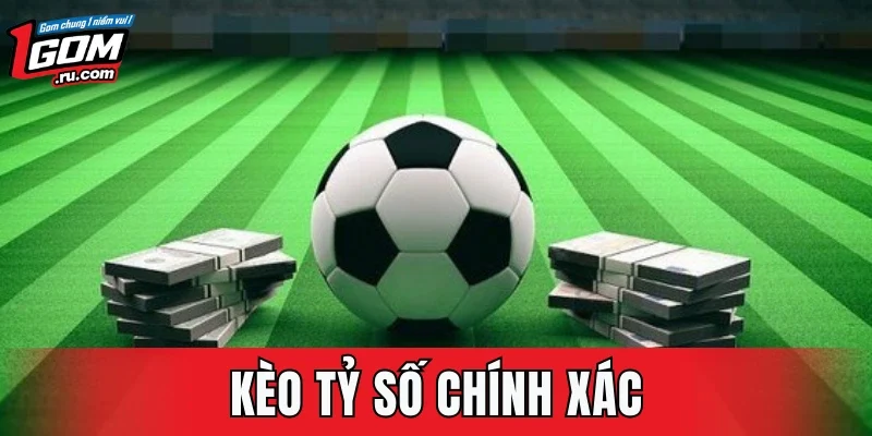 Kèo Tỷ Số Chính Xác