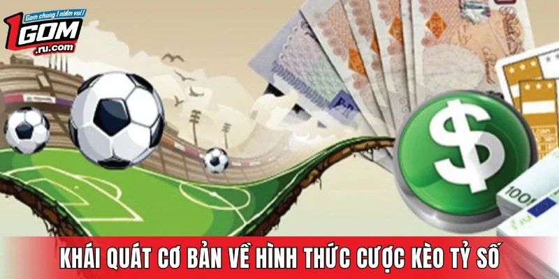 Khái quát cơ bản về hình thức cược kèo tỷ số