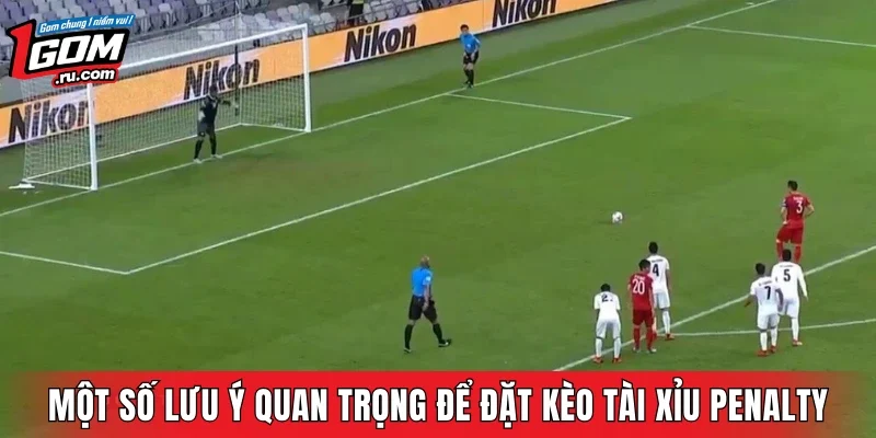 Một số lưu ý quan trọng để đặt kèo tài xỉu Penalty