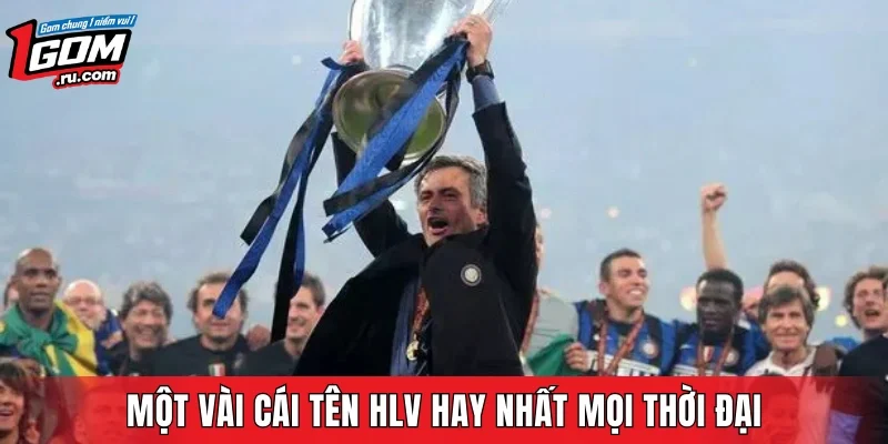 Một vài cái tên HLV hay nhất mọi thời đại