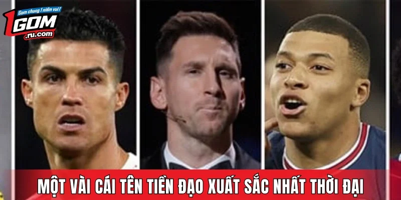 Một vài cái tên tiền đạo xuất sắc nhất thời đại