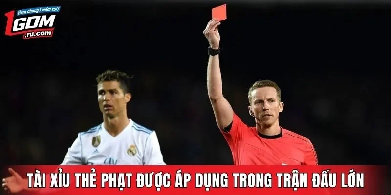 Tài xỉu thẻ phạt được áp dụng trong trận đấu lớn